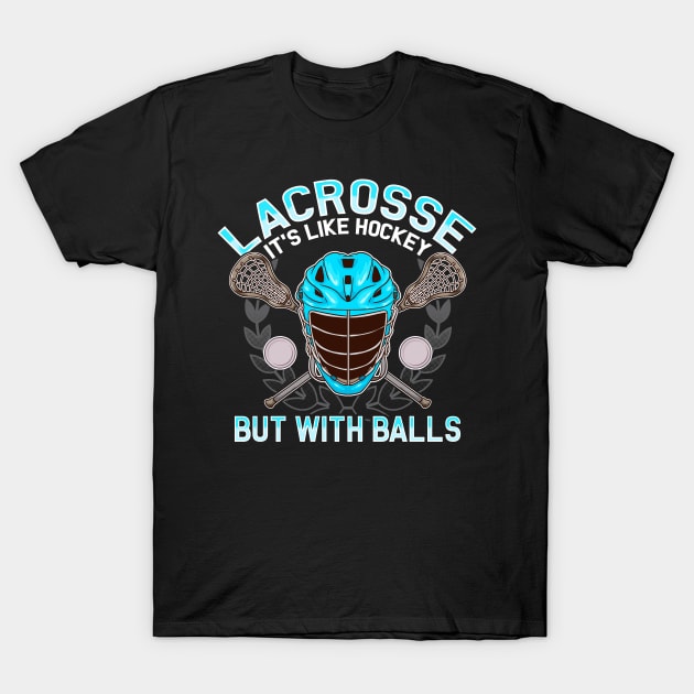 Lacrosse It's Like Hockey But With Balls LAX T-Shirt by E